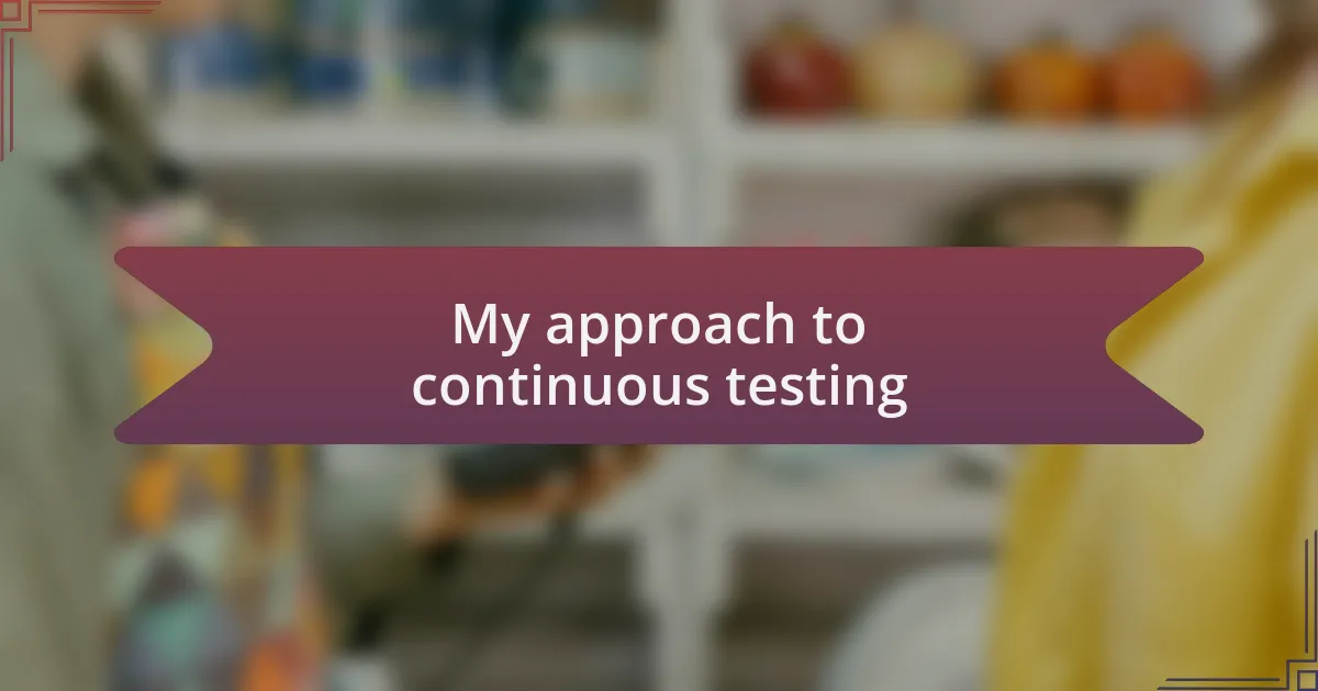My approach to continuous testing
