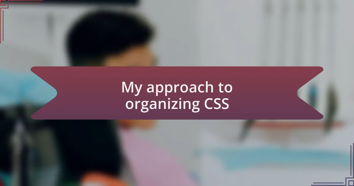 My approach to organizing CSS