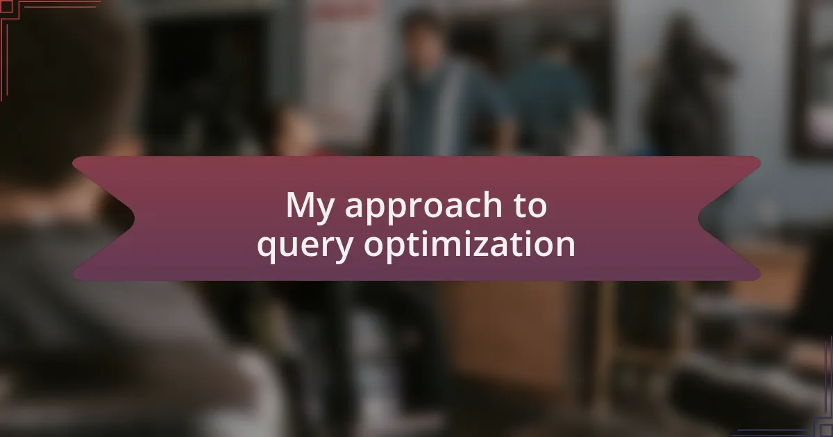 My approach to query optimization