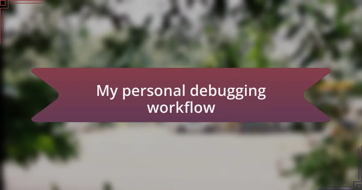 My personal debugging workflow