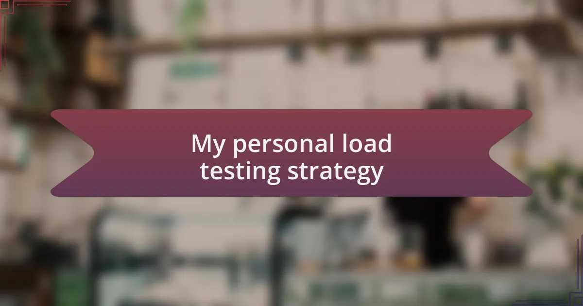 My personal load testing strategy