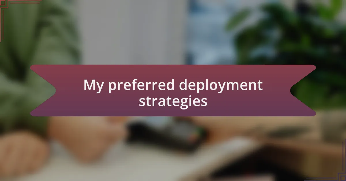 My preferred deployment strategies