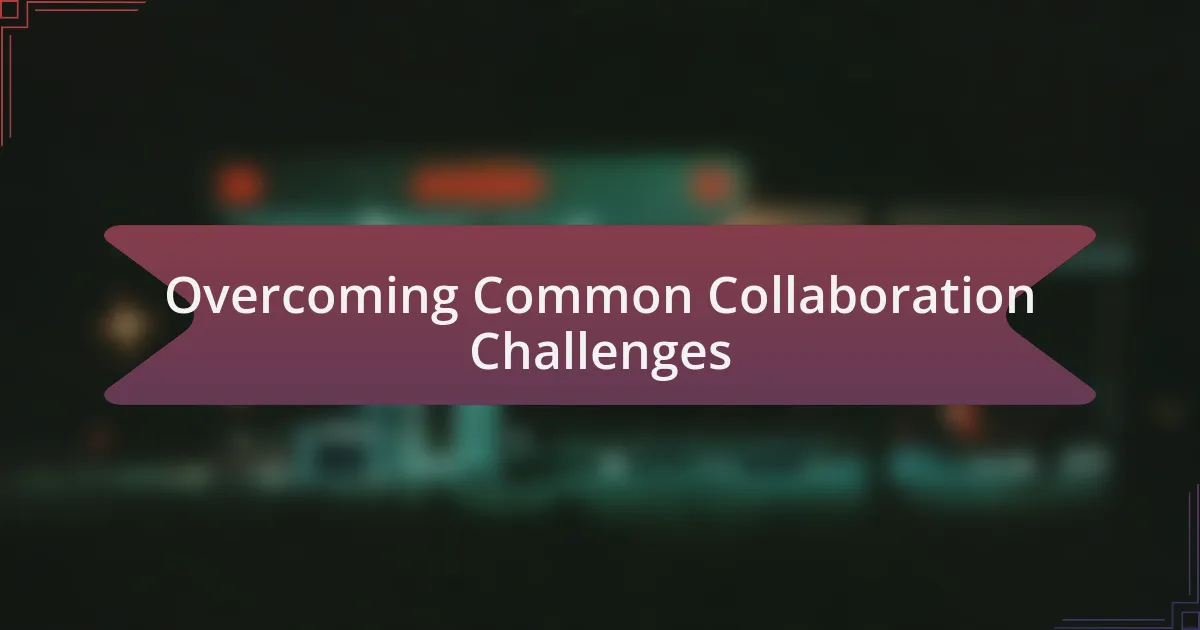 Overcoming Common Collaboration Challenges