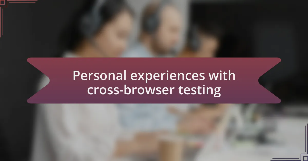 Personal experiences with cross-browser testing