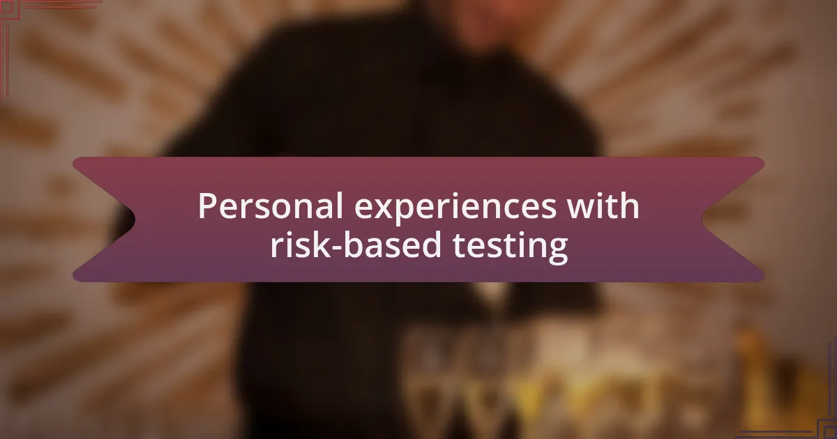 Personal experiences with risk-based testing