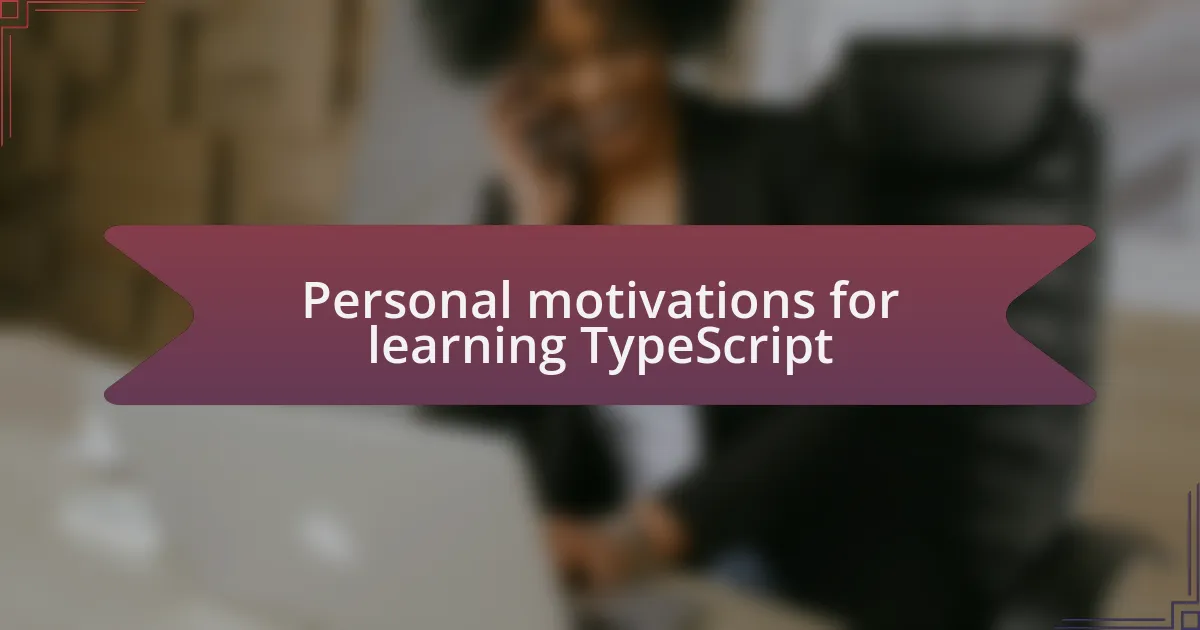 Personal motivations for learning TypeScript