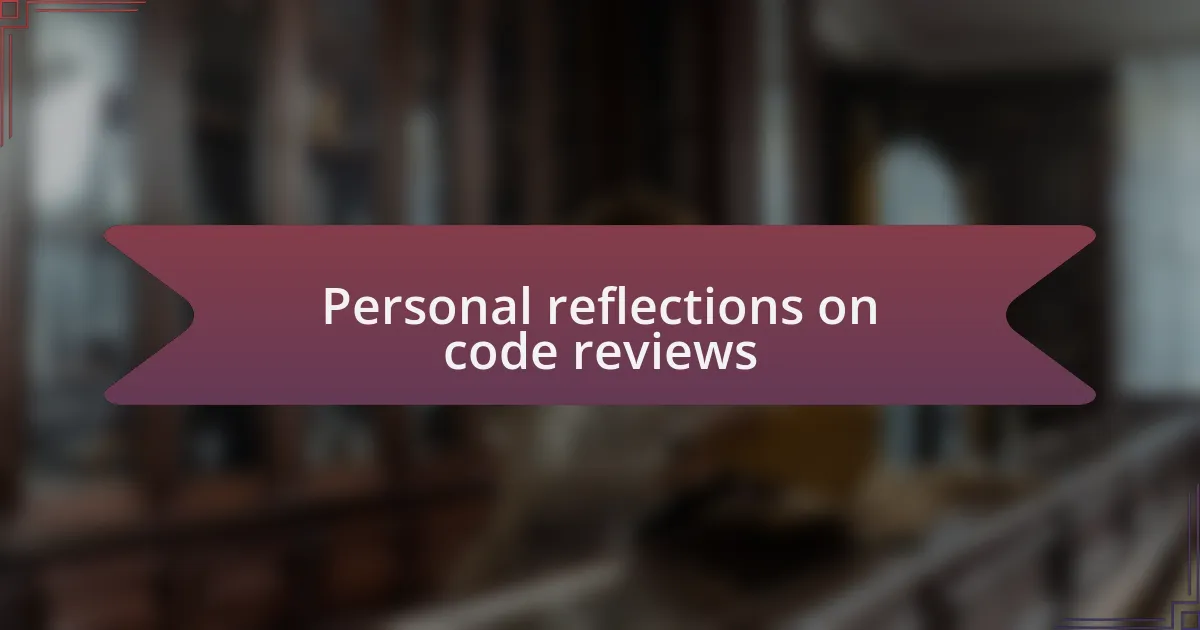 Personal reflections on code reviews