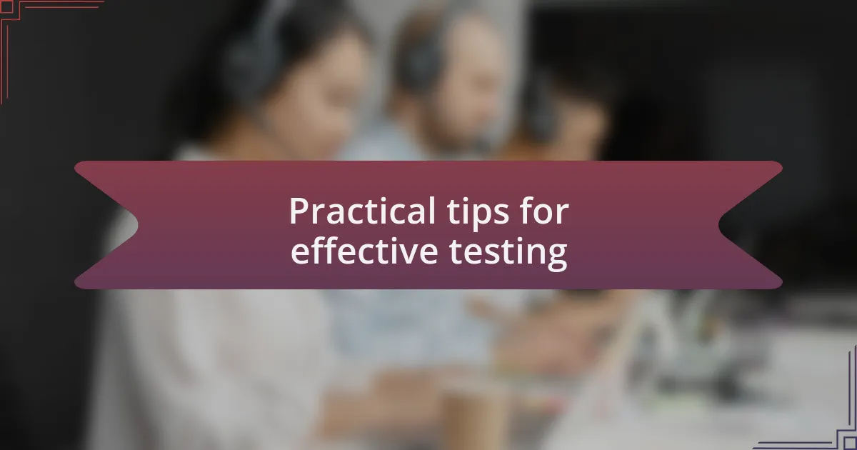 Practical tips for effective testing