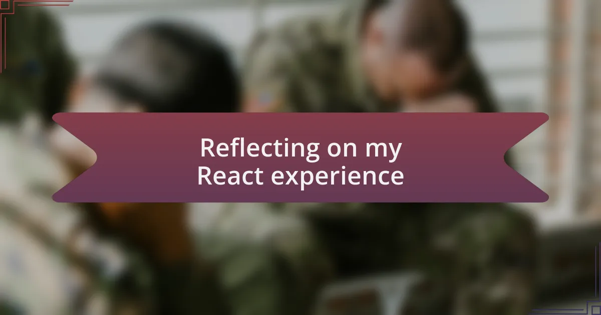 Reflecting on my React experience