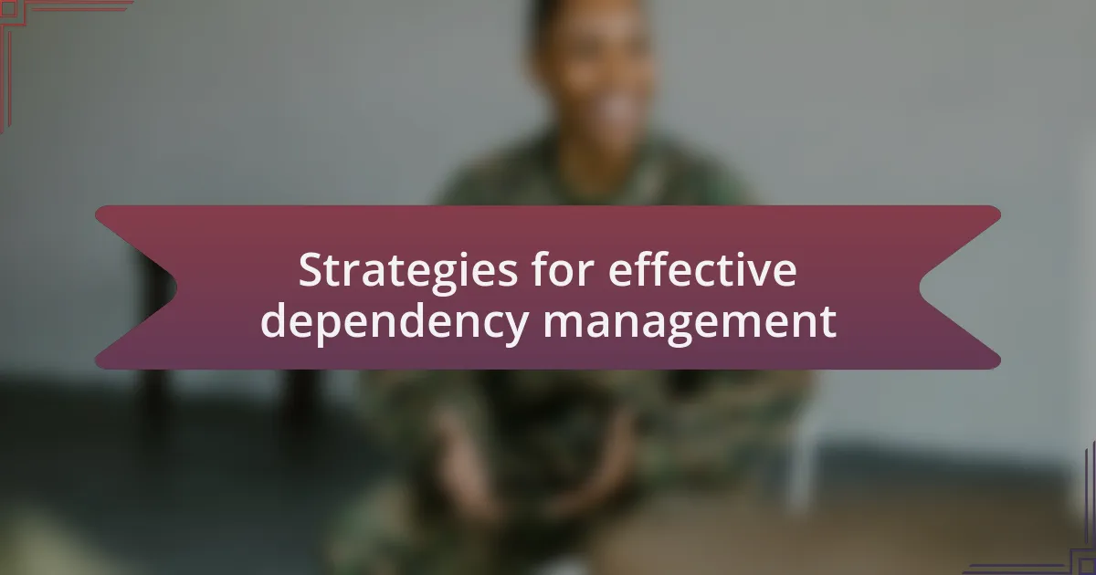 Strategies for effective dependency management