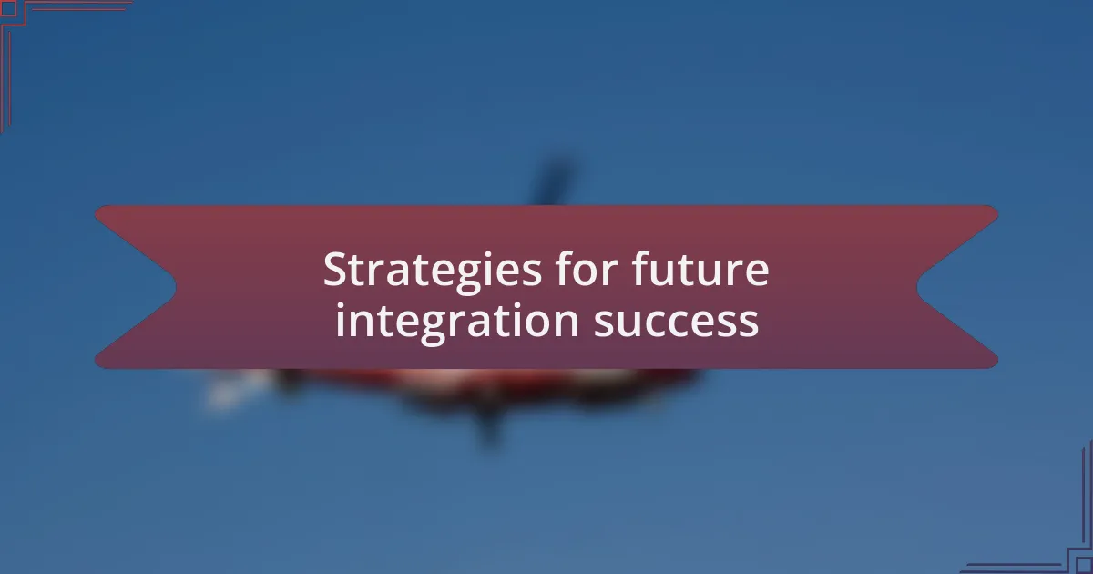 Strategies for future integration success