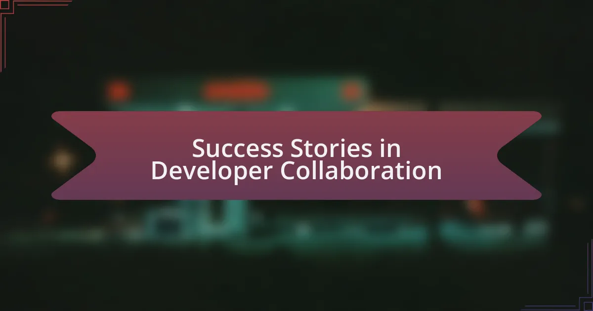 Success Stories in Developer Collaboration