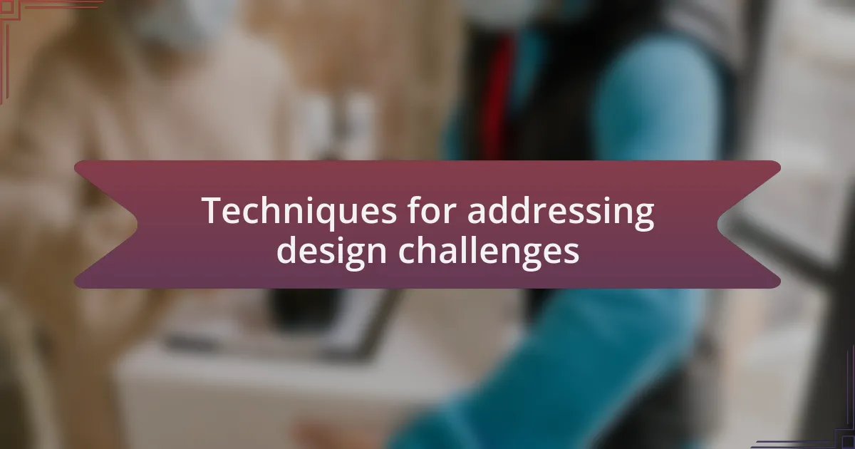 Techniques for addressing design challenges