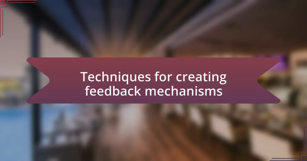 Techniques for creating feedback mechanisms