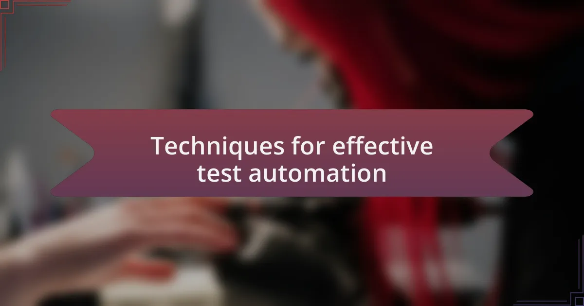 Techniques for effective test automation