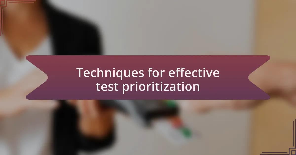 Techniques for effective test prioritization