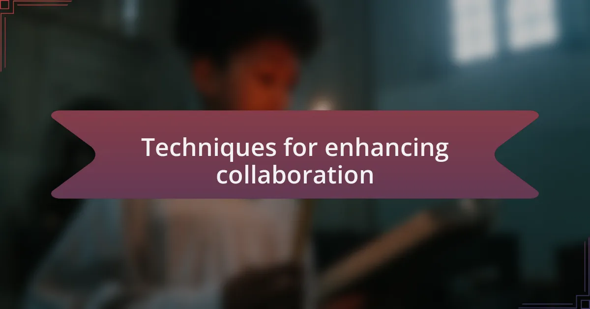 Techniques for enhancing collaboration