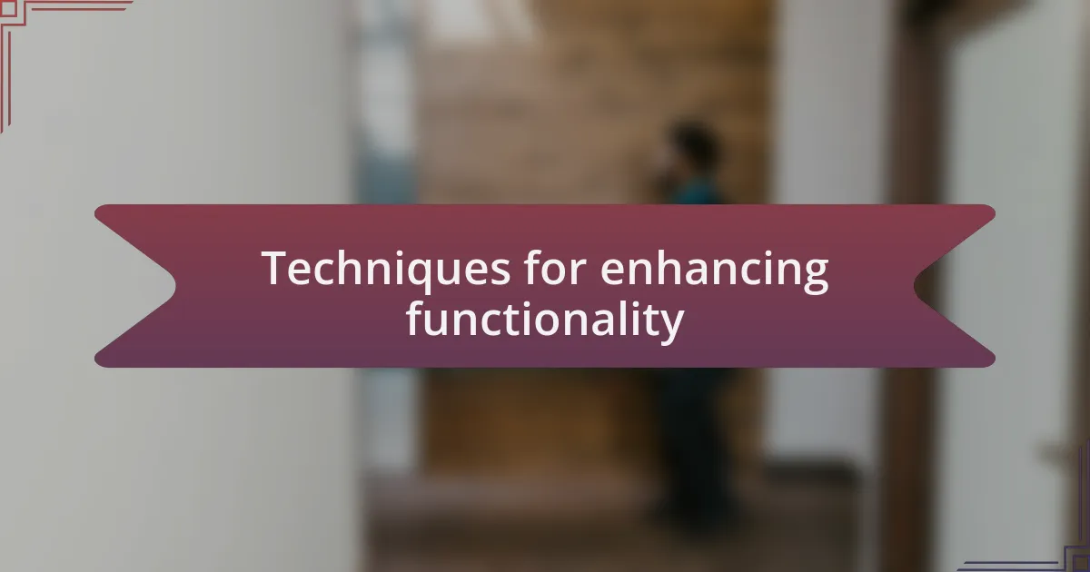 Techniques for enhancing functionality