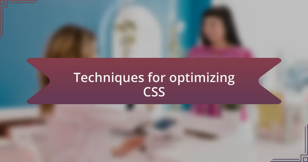 Techniques for optimizing CSS