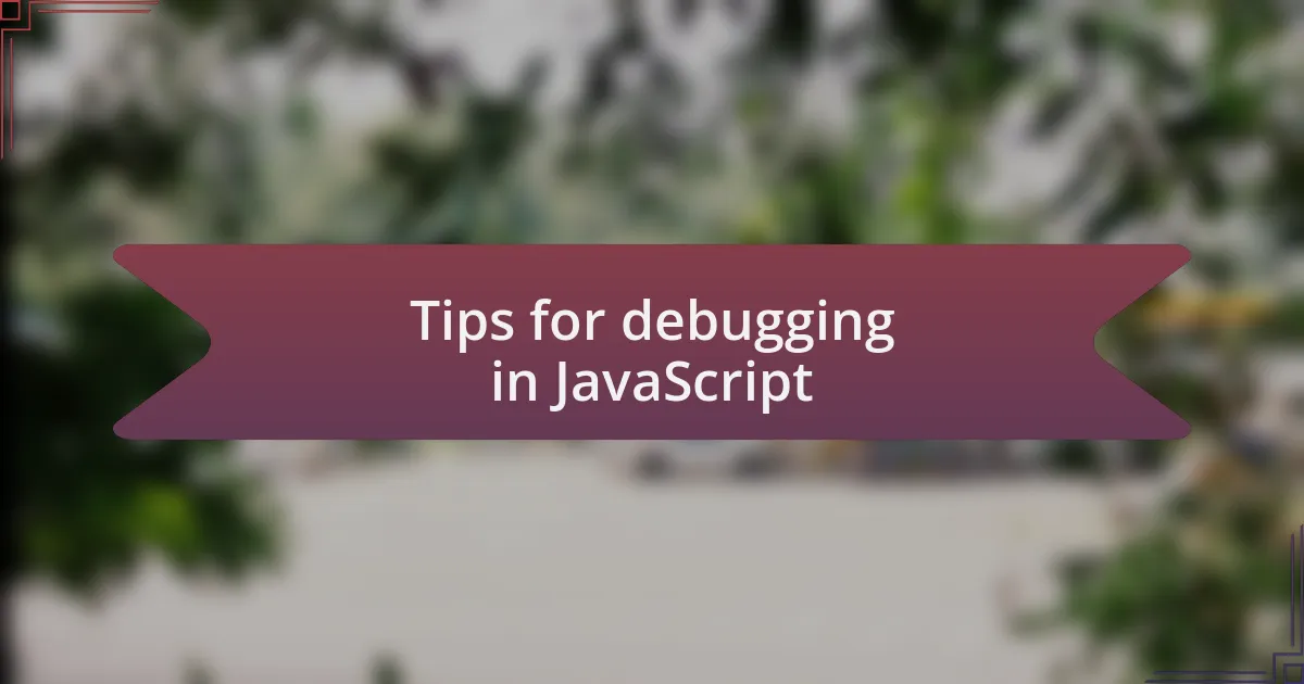 Tips for debugging in JavaScript