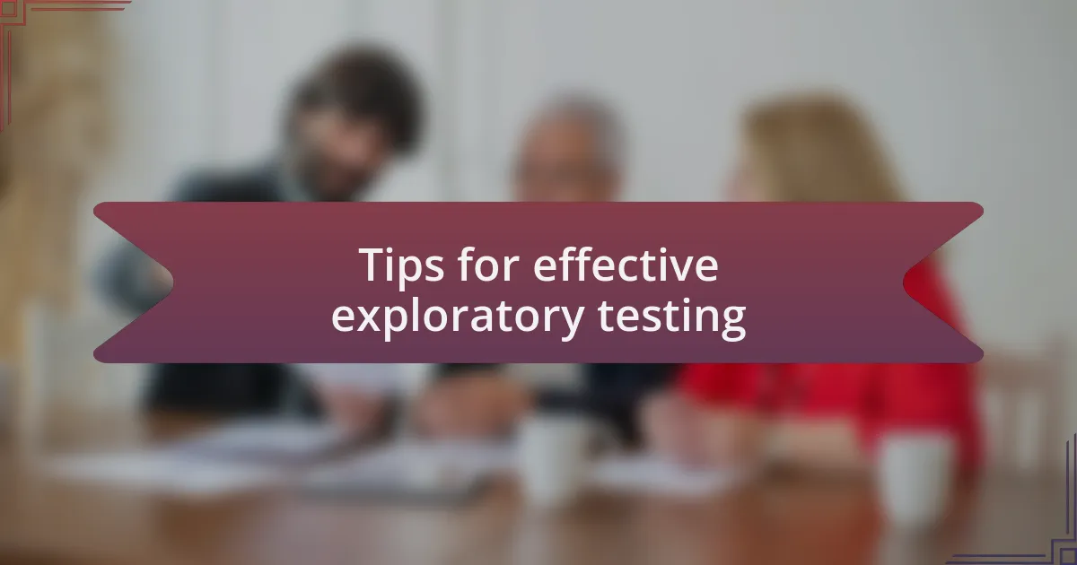 Tips for effective exploratory testing