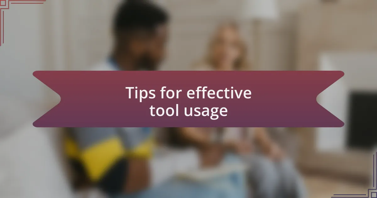 Tips for effective tool usage