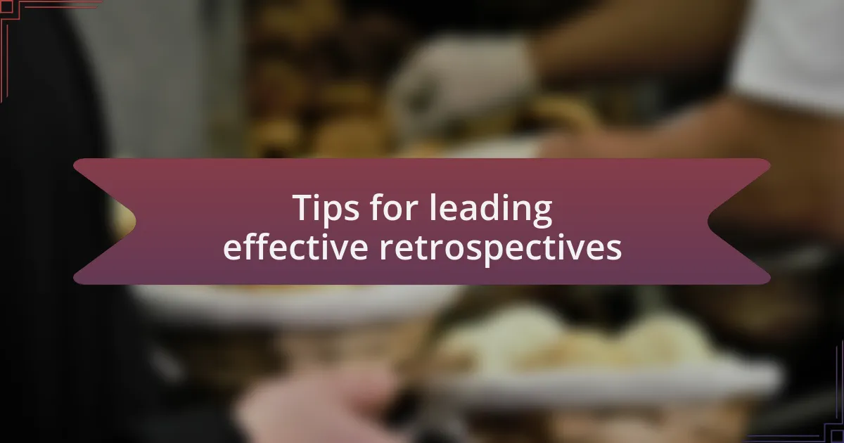 Tips for leading effective retrospectives