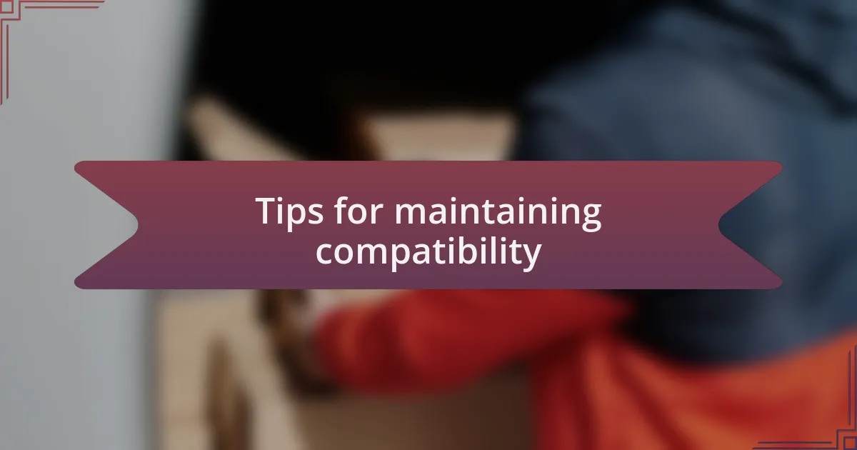 Tips for maintaining compatibility