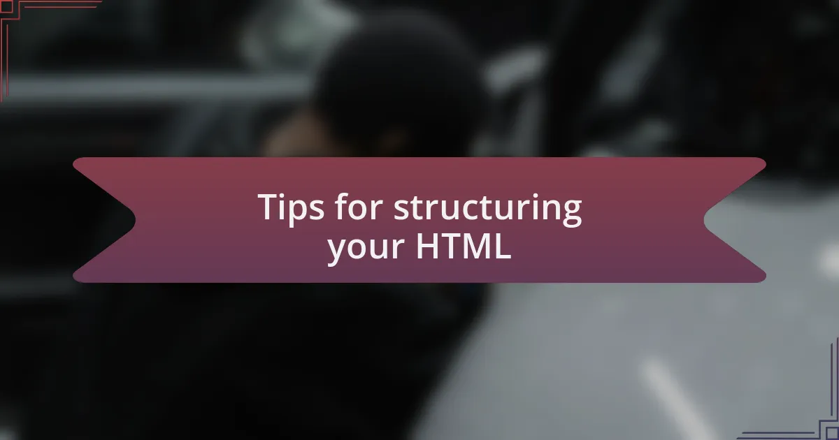 Tips for structuring your HTML