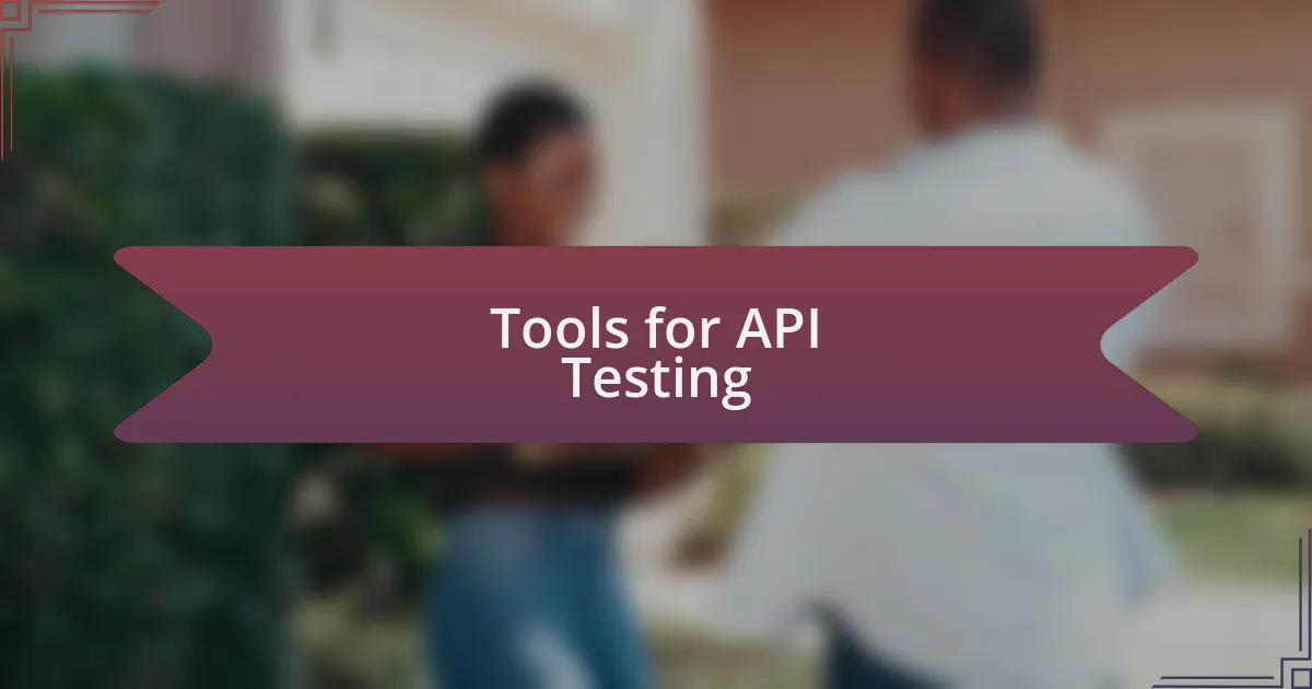Tools for API Testing