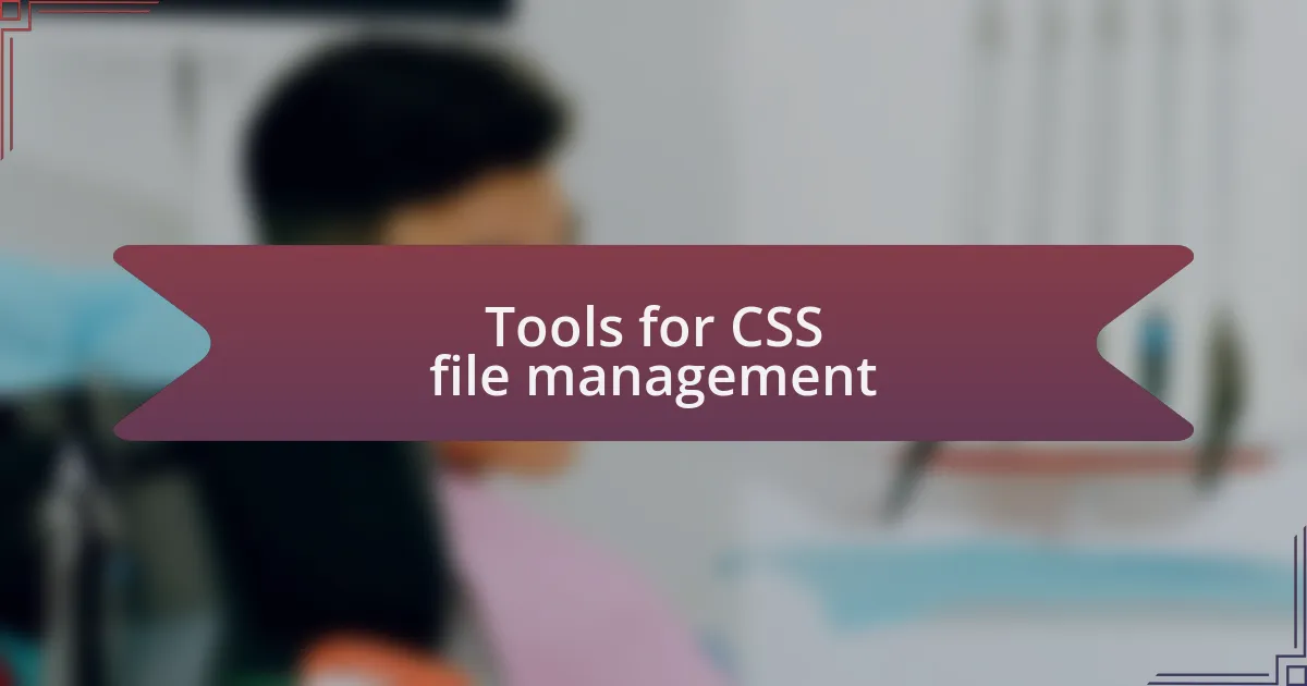 Tools for CSS file management