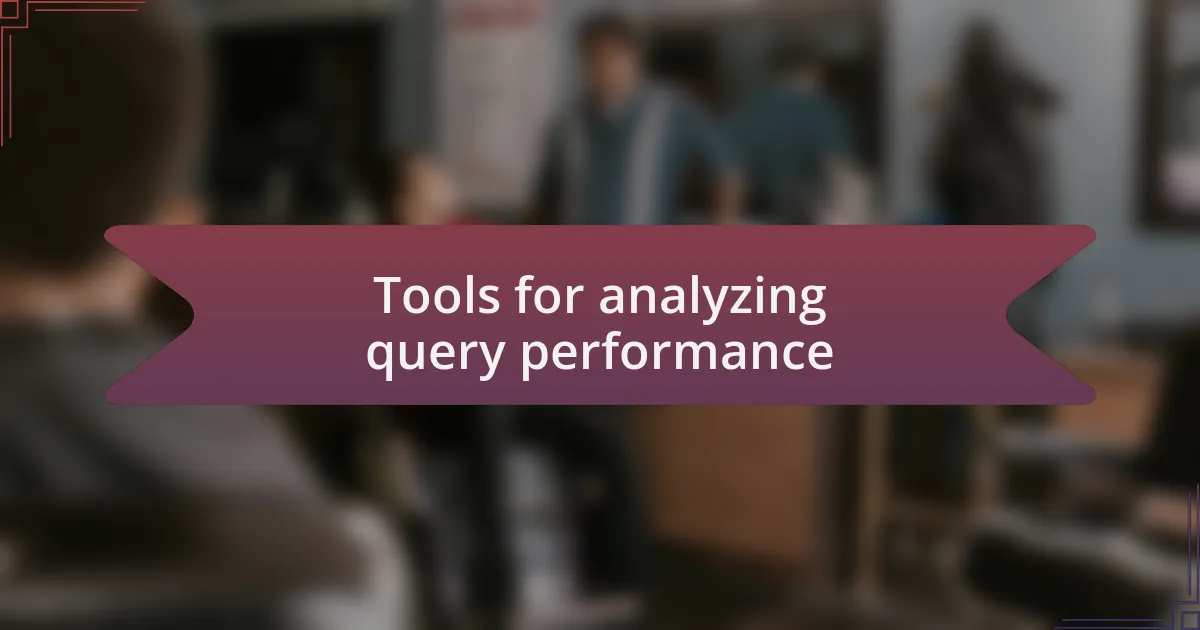 Tools for analyzing query performance
