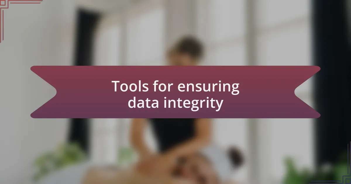 Tools for ensuring data integrity