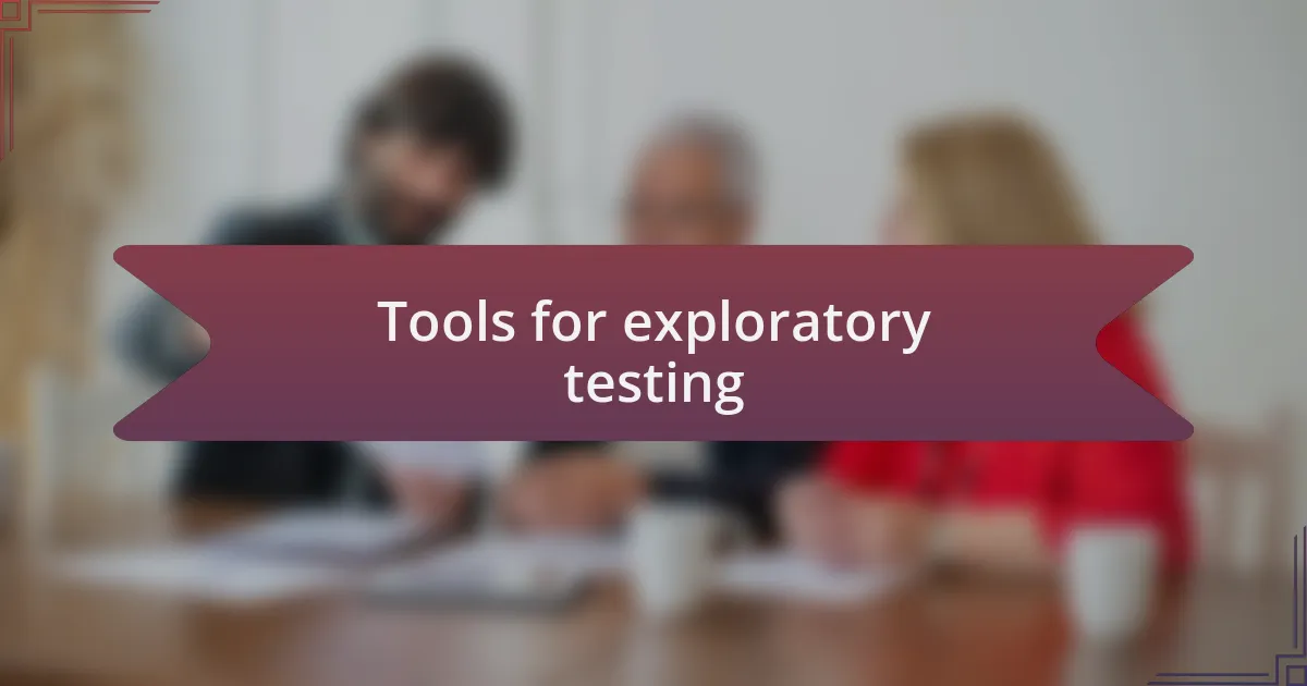Tools for exploratory testing