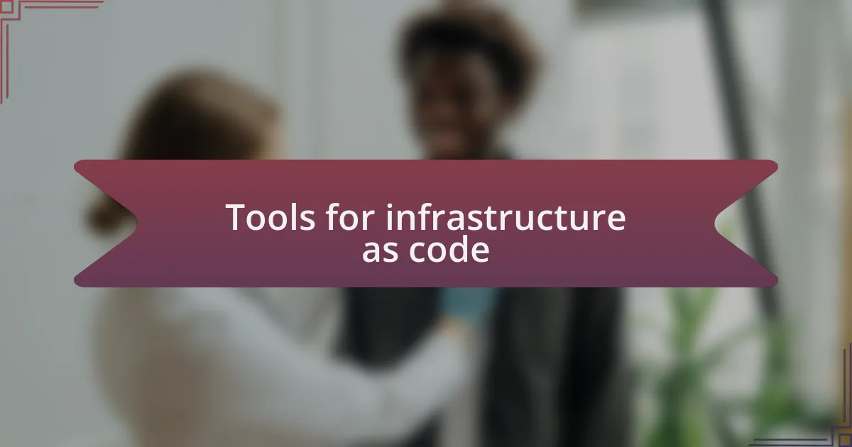 Tools for infrastructure as code