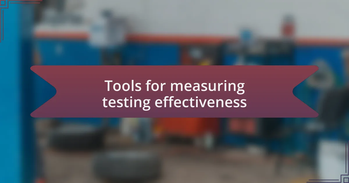 Tools for measuring testing effectiveness