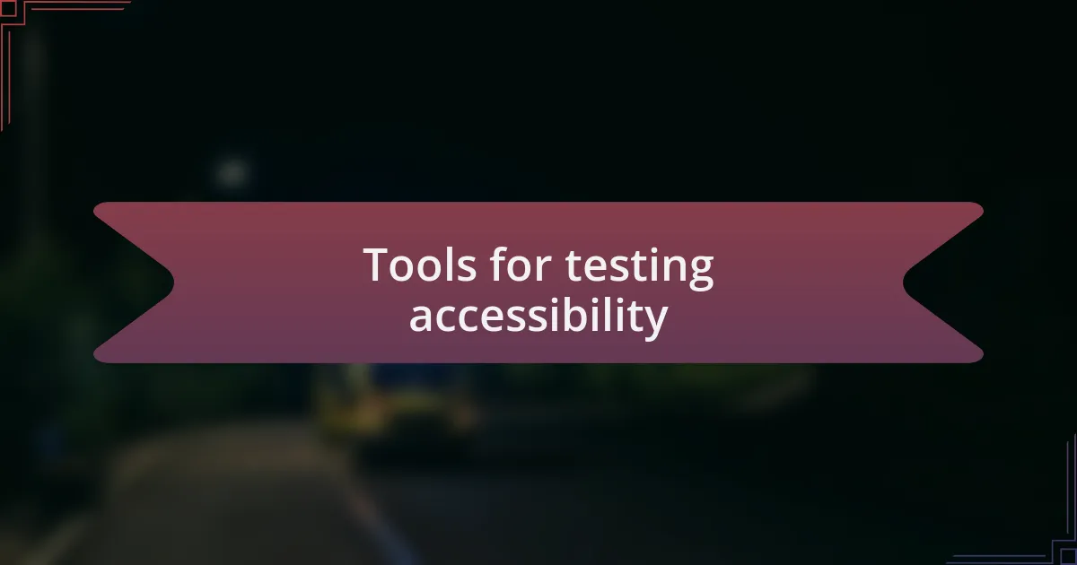 Tools for testing accessibility