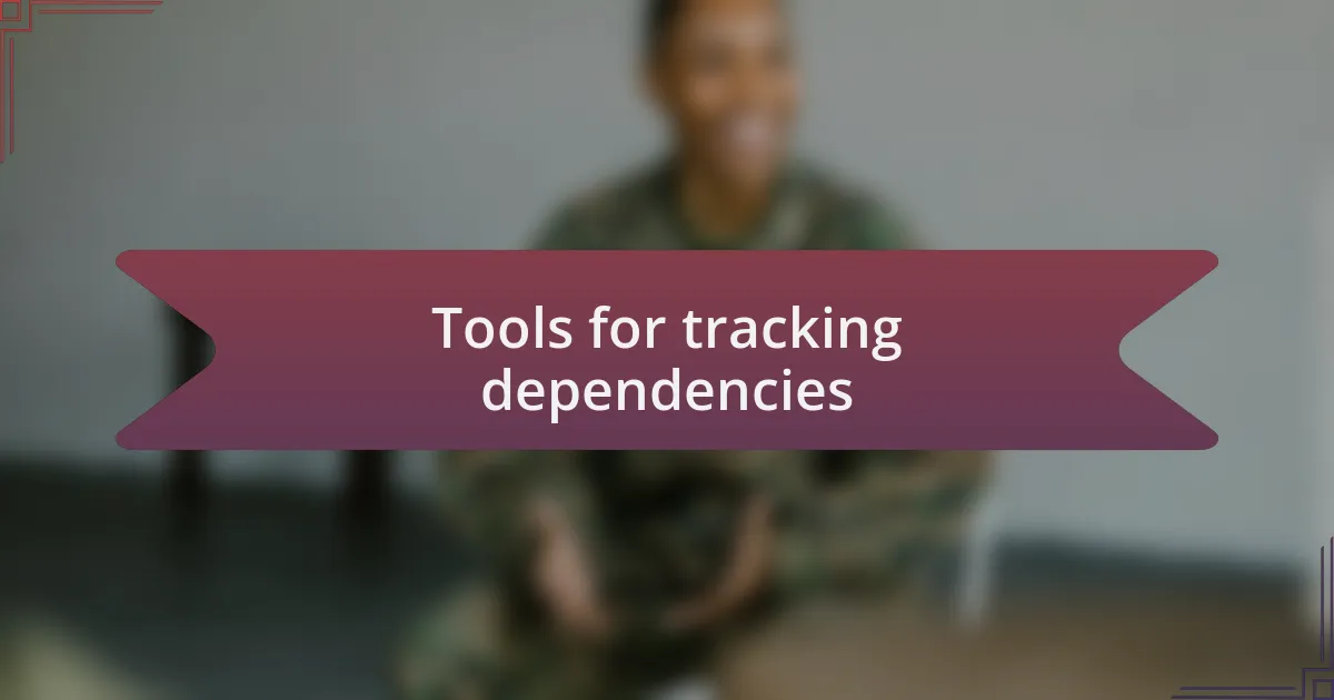 Tools for tracking dependencies