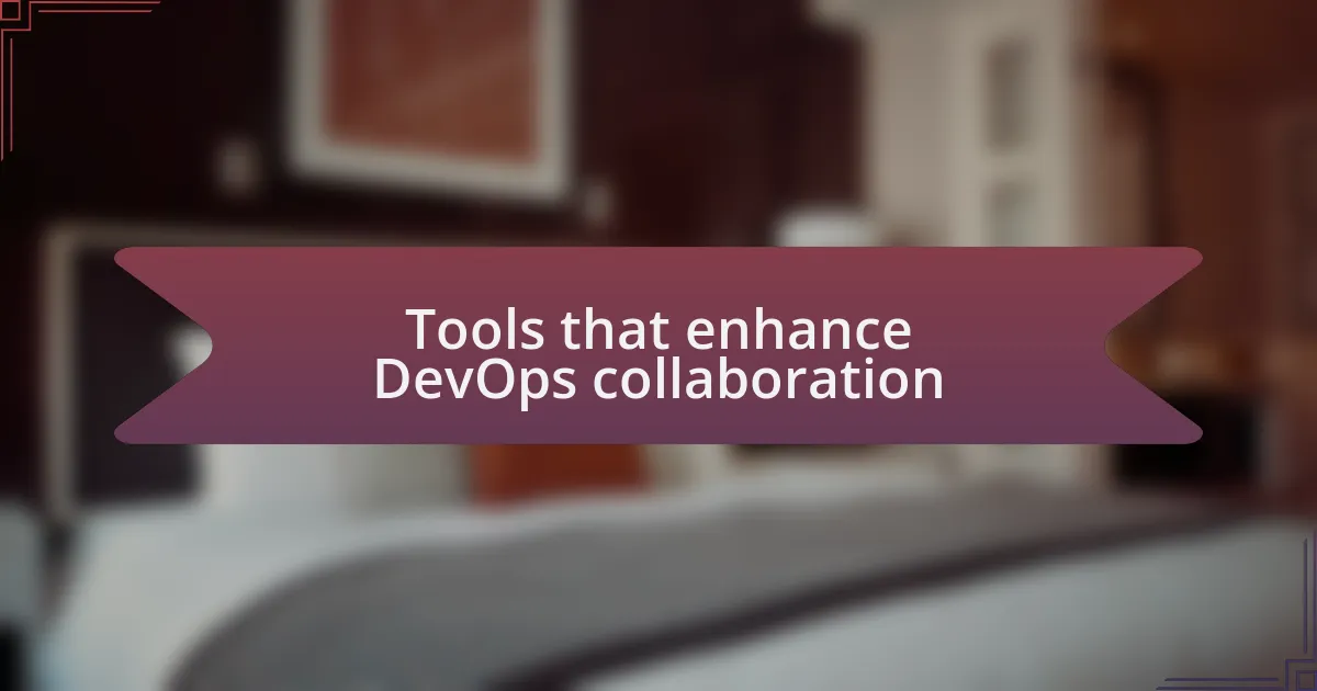 Tools that enhance DevOps collaboration