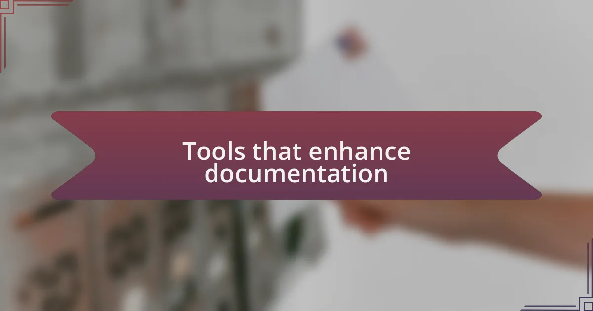 Tools that enhance documentation
