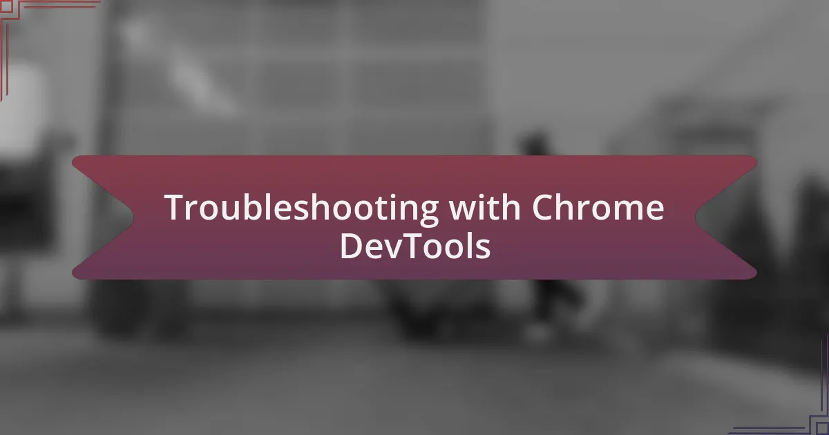 Troubleshooting with Chrome DevTools