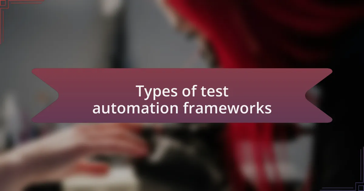 Types of test automation frameworks