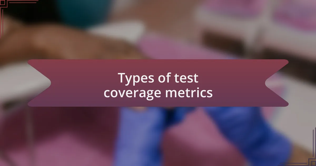 Types of test coverage metrics