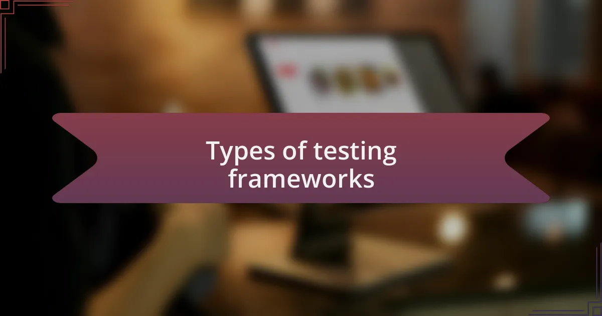 Types of testing frameworks