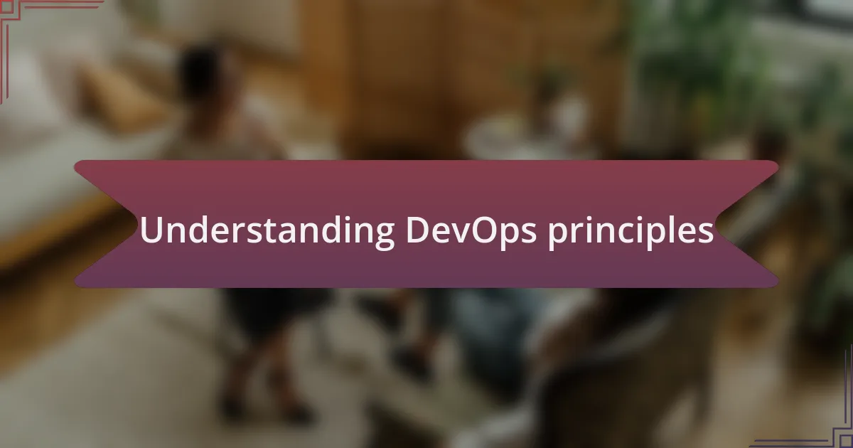 Understanding DevOps principles