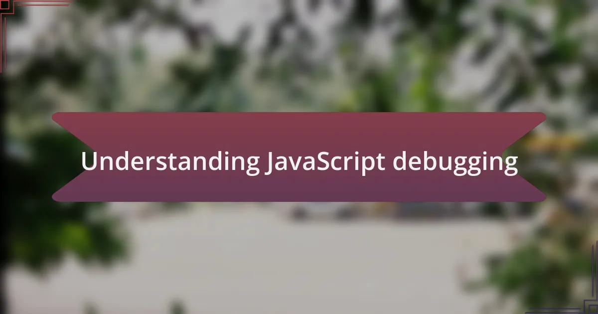 Understanding JavaScript debugging