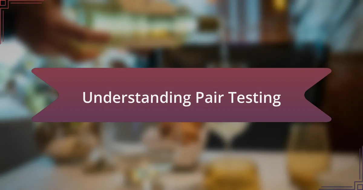 Understanding Pair Testing