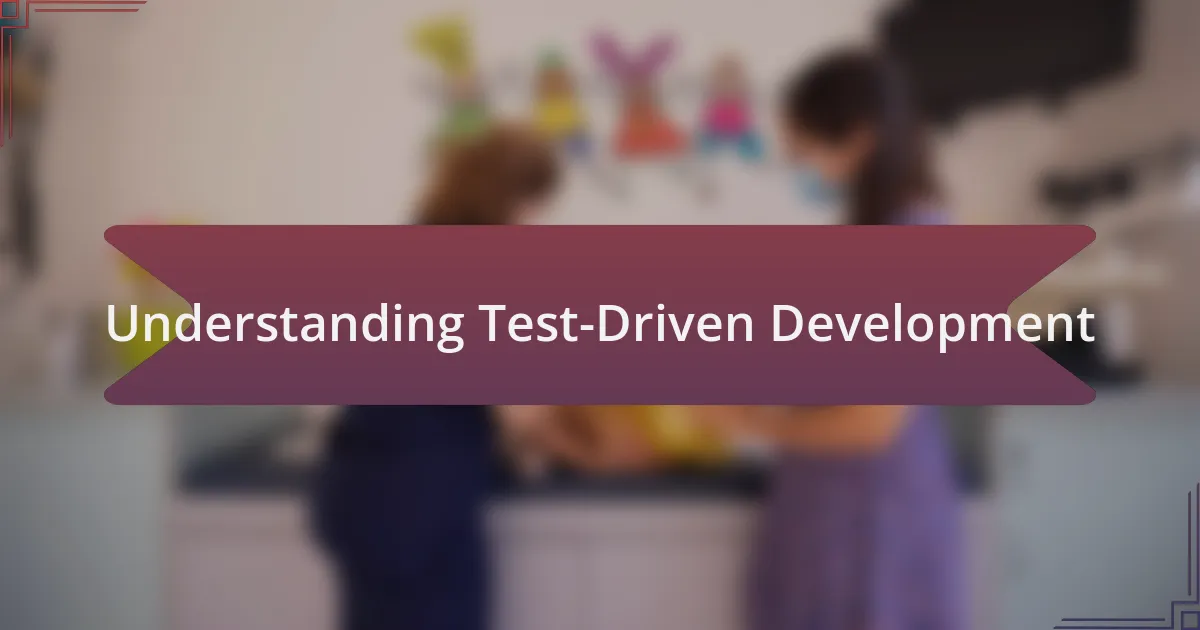 Understanding Test-Driven Development