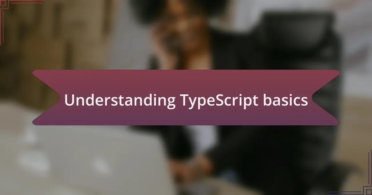 Understanding TypeScript basics