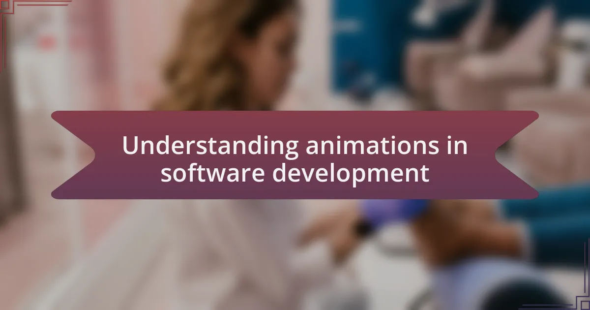 Understanding animations in software development